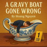 A Gravy Boat Gone Wrong: A Cozy Mystery of a Soggy Situation and a Salty Suspect: Some boats are meant for gravy... others for floating suspicions