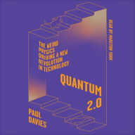 Quantum 2.0: The Weird Physics Driving a New Revolution in Technology