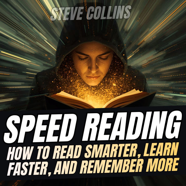 Speed Reading: How To Read Smarter, Learn Faster, and Remember More