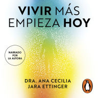 Vivir más empieza hoy: Redefine tu salud, rompe mitos y adopta hábitos para una vida más plena