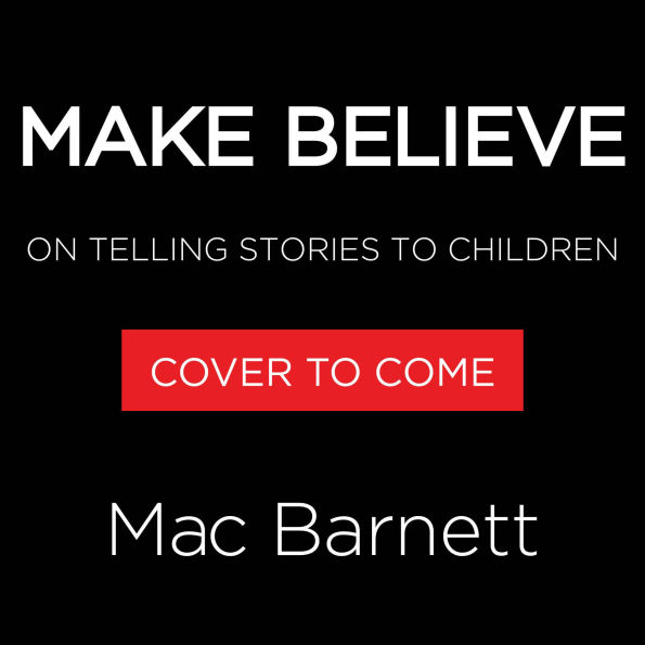 Make Believe: On Telling Stories to Children