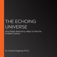 The Echoing Universe: How Radio Astronomy Helps Us See the Invisible Cosmos
