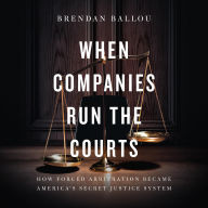 When Companies Run the Courts: How Forced Arbitration Became America's Secret Justice System