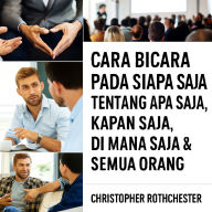 Cara Berbicara kepada Siapa Saja Tentang Apa Saja, Kapan Saja, di Mana Saja, dan Siapa Saja.