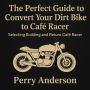 The Perfect Guide to Convert Your Dirt Bike to Café Racer: Selecting Building and Return Café Racer