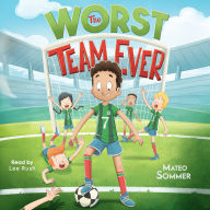 The Worst Team Ever: An Inspiring Soccer Chapter Book for Kids