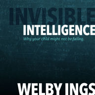 Invisible Intelligence: Why your child might not be failing