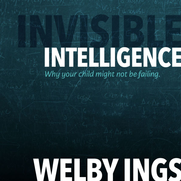 Invisible Intelligence: Why your child might not be failing