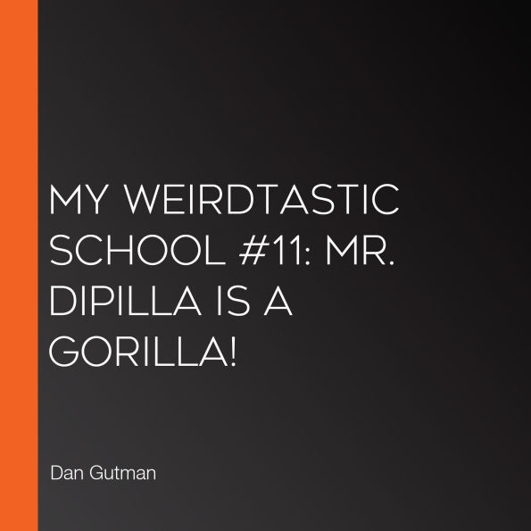 My Weirdtastic School #11: Mr. DiPilla Is a Gorilla!