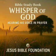 Bible Study book Whisper of God: Hearing His Voice in Prayer