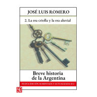 La era criolla y La era aluvial - Breve historia de la Argentina - Nueva edición aumentada y actualizada 2013, Parte 2
