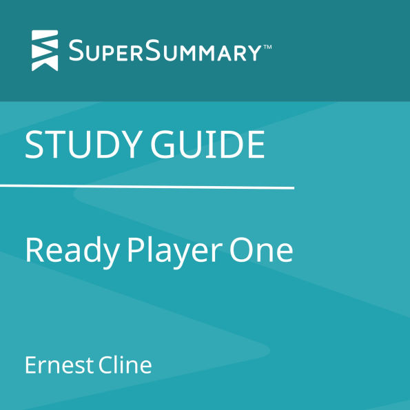 Study Guide: Ready Player One by Ernest Cline (SuperSummary)