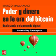 Introducción y Primera parte - Poder y dinero en la era del bitcoin - Una historia de la moneda digital, Parte 1