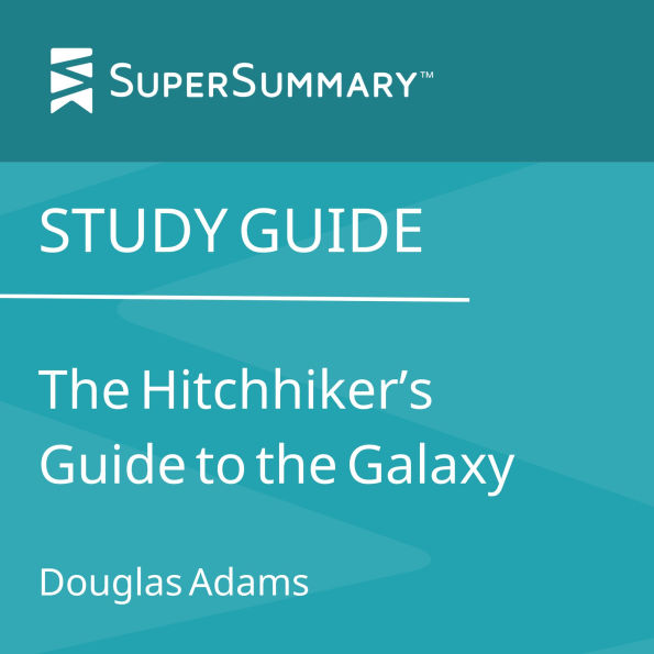 Study Guide: The Hitchhiker's Guide to the Galaxy by Douglas Adams