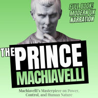 The Prince: Machiavelli's Masterpiece on Power, Control, and Human Nature (UK Accent)