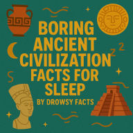Boring Ancient Civilization Facts for Sleep