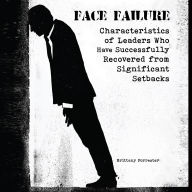 Face Failure: Characteristics of Leaders Who Have Successfully Recovered from Significant Setbacks
