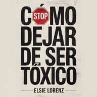 Cómo Dejar de Ser Tóxico: Estrategias Prácticas para Desarrollar Autoconciencia, Controlar las Emociones y Crear Vínculos Más Sanos Sin Terapia Interminable