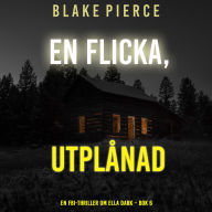 En flicka, utplånad (En FBI-thriller om Ella Dark - Bok 6): Digitalt inläst via en datorgenererad röst