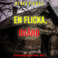 En flicka, okänd (En FBI-thriller om Ella Dark - Bok 14): Digitalt inläst via en datorgenererad röst