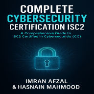 Complete Cybersecurity Certification - ISC2 Audiobook: Master Cybersecurity Fundamentals and Prepare for the ISC2 CC Certification Exam