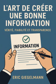 L'Art de Créer une Bonne Information, Vérité, Fiabilité et Transparence