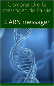 L'ARN messager, Comprendre le messager de la vie