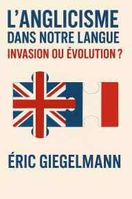 L'Anglicisme dans Notre Langue, Invasion ou Évolution