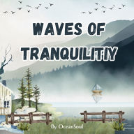 Waves of Tranquility: A Gentle Voyage Into the Heart of Stillness