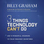 Three Things Technology Can't Do: God's Powerful Answers to Your Toughest Questions