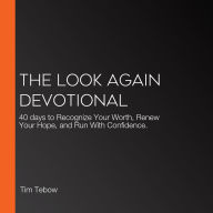 The Look Again Devotional: 40 days to Recognize Your Worth, Renew Your Hope, and Run With Confidence.