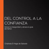Del control a la confianza: Vence tu inseguridad y abraza la guía del Señor