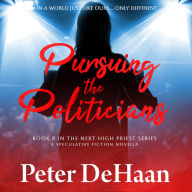 Pursuing the Politicians: A Speculative Fiction Novella