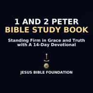 1 and 2 Peter Bible Study Book: Standing Firm in Grace and Truth with A 14-Day Devotional