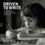 Driven to Write: 45 Writers on the Motives and Mysteries of their Craft