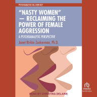“Nasty Women” - Reclaiming the Power of Female Aggression: A Psychoanalytic Perspective