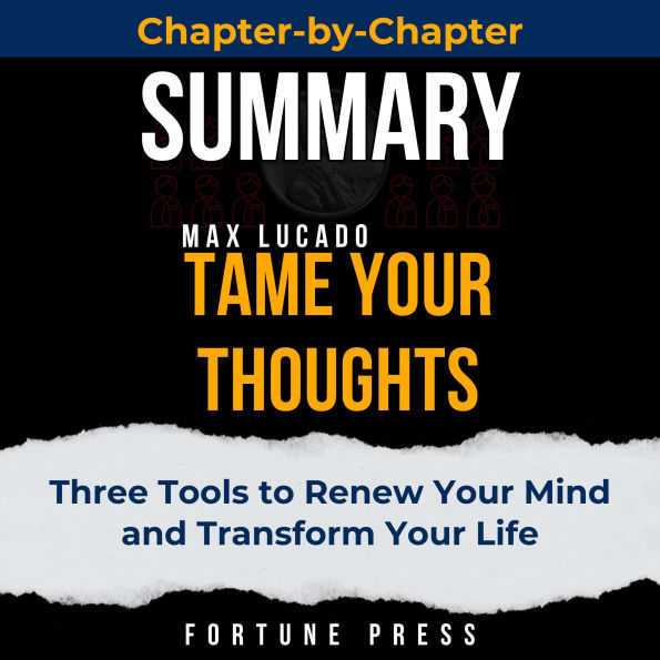 Summary of Tame Your Thoughts: Three Tools to Renew Your Mind and Transform Your Life