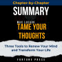 Summary of Tame Your Thoughts: Three Tools to Renew Your Mind and Transform Your Life