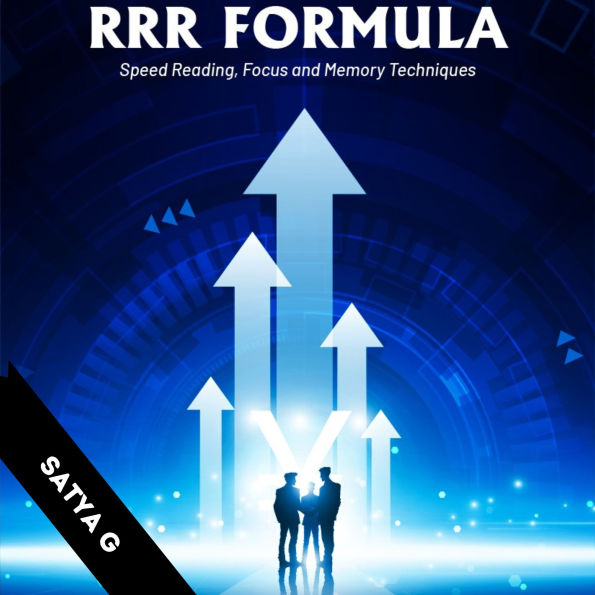 RRR FORMULA: Read 4000+ Words Per Minute, Eliminate Distractions, and Retain Knowledge for Years with Proven Focus and Memory Systems for Students, Professionals & Life Long Learners