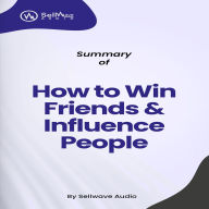 Summary of How to Win Friends and Influence People (Abridged)