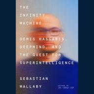 The Infinity Machine: Demis Hassabis, DeepMind, and the Quest for Superintelligence