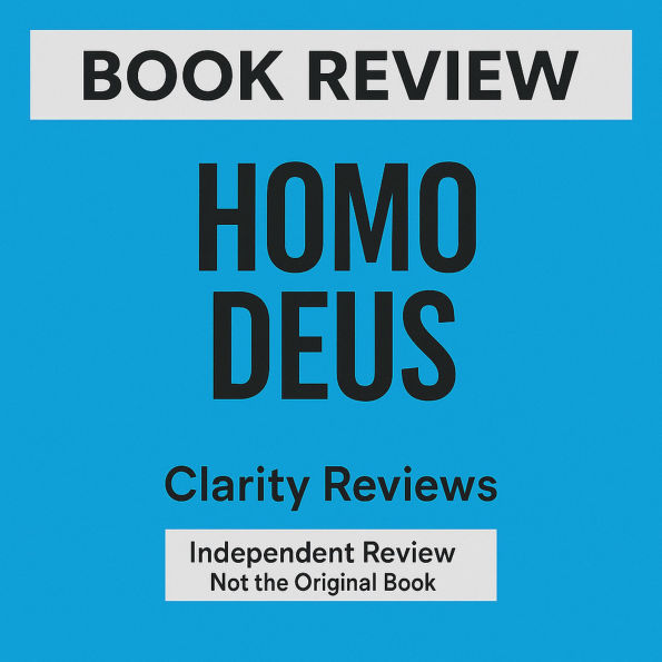 Homo Deus - Book Review - Yuval Noah Harari: Independent Review - Not the Original Book