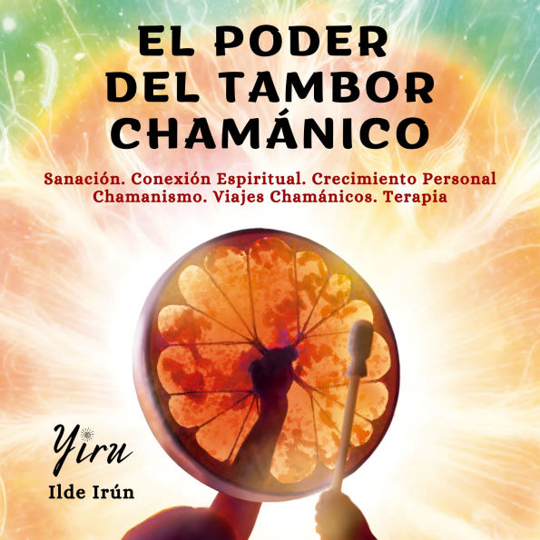 El poder del tambor chamánico: Sanación. Conexión Espiritual. Crecimiento Personal. Chamanismo. Viajes Chamánicos. Terapia Energética.