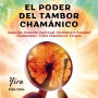 El poder del tambor chamánico: Sanación. Conexión Espiritual. Crecimiento Personal. Chamanismo. Viajes Chamánicos. Terapia Energética.