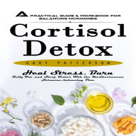 Cortisol Detox: A Practical Guide & Workbook for Balancing Hormones (Heal Stress, Burn Belly Fat, and Sleep Better With the Mediterranean Hormone-balancing Plan)