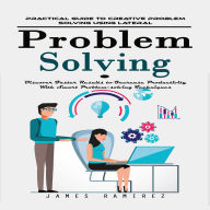 Problem Solving: Practical Guide to Creative Problem Solving Using Lateral (Discover Faster Results to Increase Productivity With Smart Problem-solving Techniques)