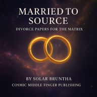 Married To Source, Divorce Papers for the Matrix