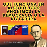 Que funciona en Alcoholicos anonimos: La democracia o la dictadura: Vivir Para Servir