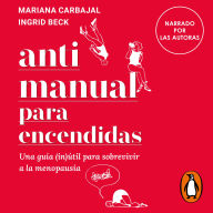 Antimanual para Encendidas: Una guía (in)útil para sobrevivir a la menopausia