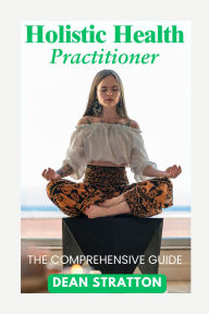 Holistic Health Practitioner - The Comprehensive Guide